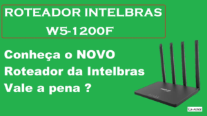 Leia mais sobre o artigo Roteador Intelbras W5-1200F. Ele serve para você? Veja detalhes do equipamento