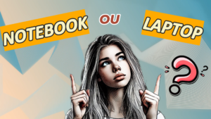 Leia mais sobre o artigo Laptop ou Notebook? Por que a confusão entre esses termos?